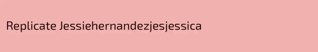 Replicate Jessiehernandezjesjessica